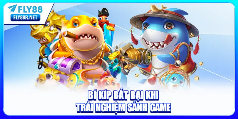 Bí kíp bất bại khi trải nghiệm sảnh game