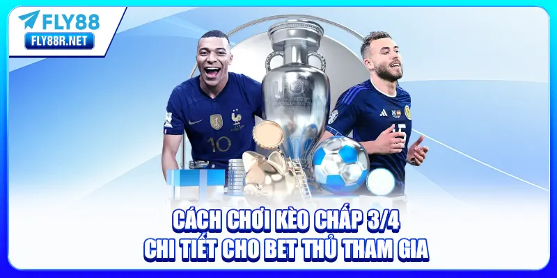 cách chơi kèo 3/4
