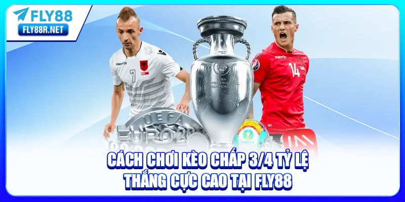 Cách chơi kèo chấp 3/4 chi tiết cho bet thủ tham gia
