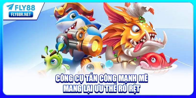 Công cụ tấn công mạnh mẽ mang lại ưu thế rõ rệt