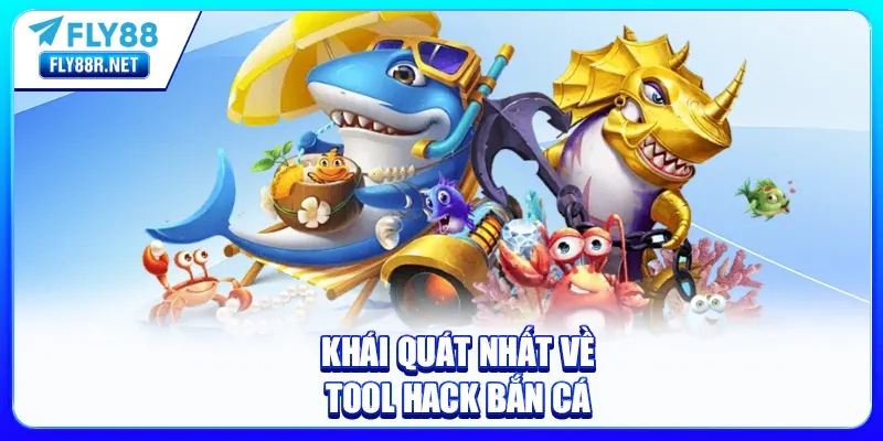 Khái quát nhất về tool hack bắn cá