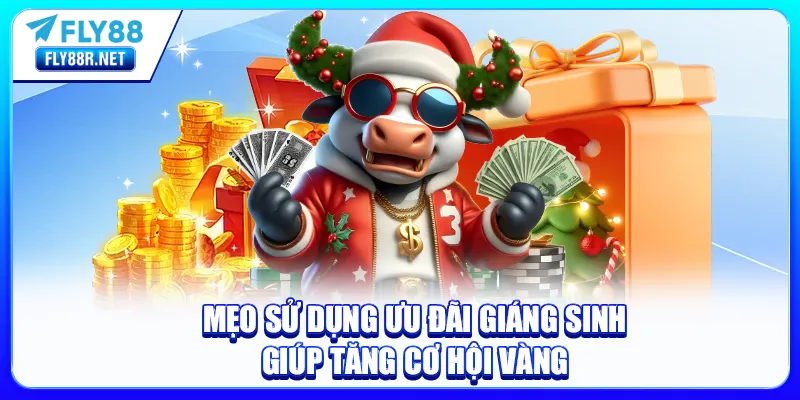 Mẹo sử dụng ưu đãi giáng sinh giúp tăng cơ hội vàng