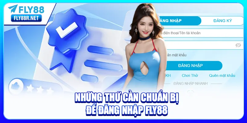 Những thứ cần chuẩn bị để đăng nhập FLY88