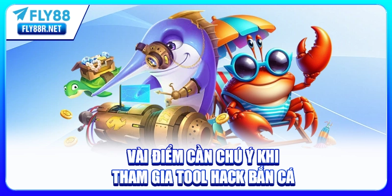 Vài điểm cần chú ý khi tham gia tool hack bắn cá