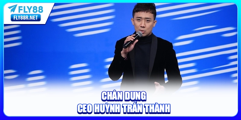 Chân dung CEO Huỳnh Trấn Thành