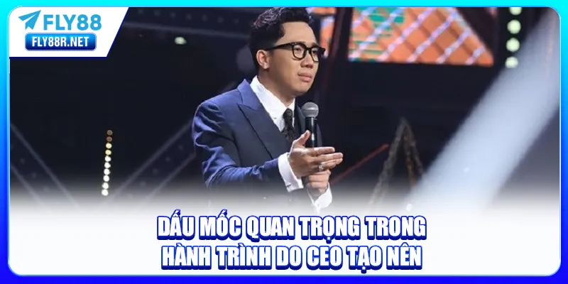 Dấu mốc quan trọng trong hành trình do CEO tạo nên