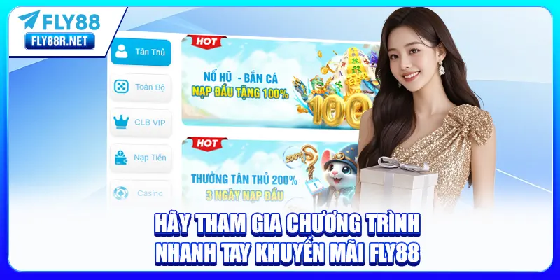 Hãy tham gia chương trình nhanh tay Khuyến Mãi FLY88