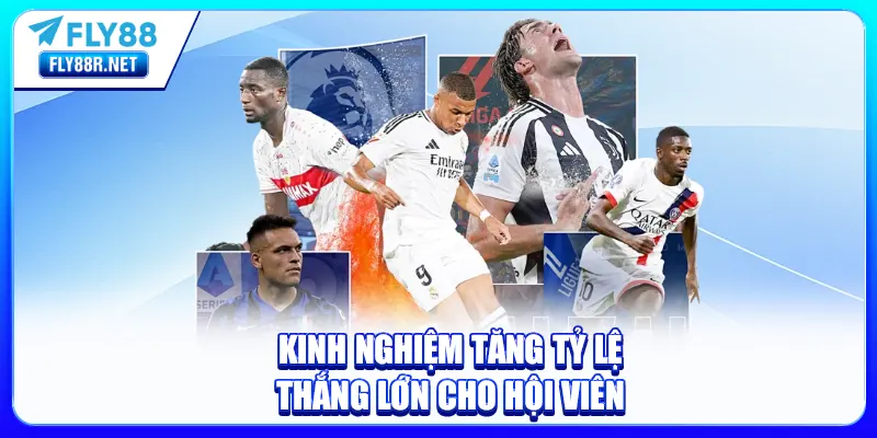 Kinh nghiệm tăng tỷ lệ thắng lớn cho hội viên