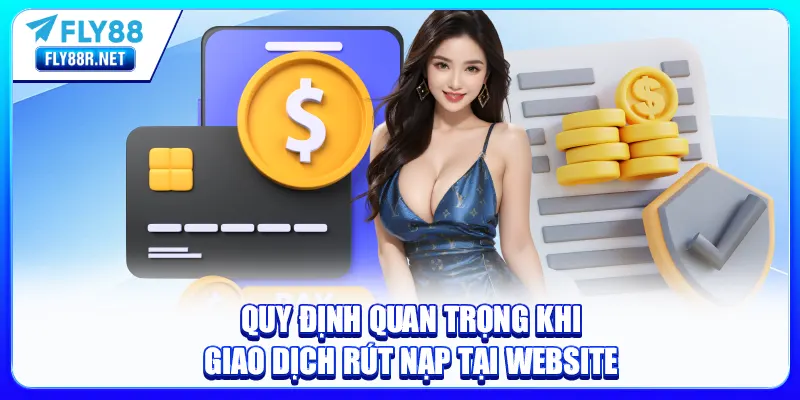 Quy định quan trọng khi giao dịch rút nạp tại website