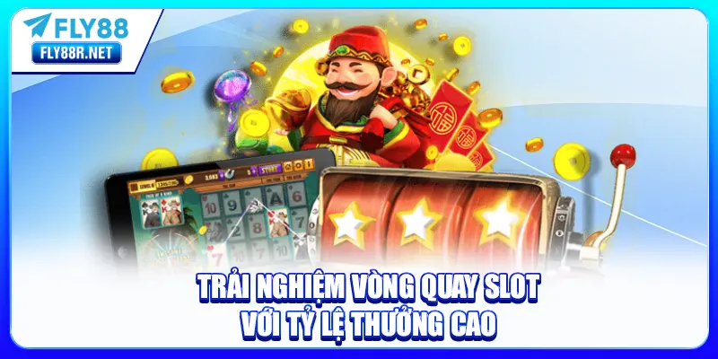 Trải nghiệm vòng quay Slot với tỷ lệ thưởng cao
