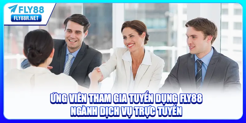 Ứng viên tham gia tuyển dụng FLY88 ngành dịch vụ trực tuyến